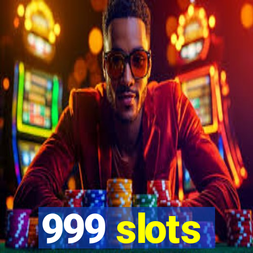 999 slots